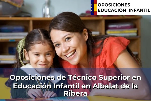 Oposiciones de Técnico Superior en Educación Infantil en Albalat de la Ribera