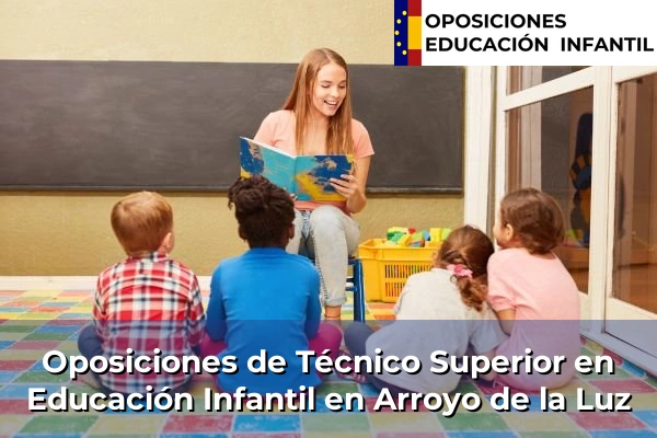 Oposiciones de Técnico Superior en Educación Infantil en Montijo 8 Oposiciones de Técnico Superior en Educación Infantil en Arroyo de la Luz