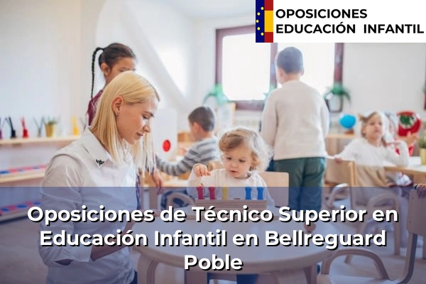 Oposiciones de Técnico Superior en Educación Infantil en Bellreguard Poble
