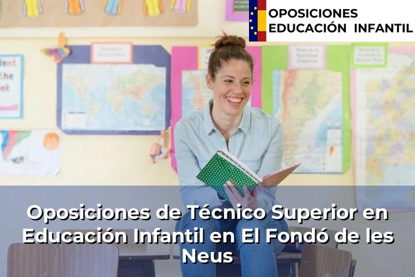 Oposiciones de Técnico Superior en Educación Infantil en El Fondó de les Neus