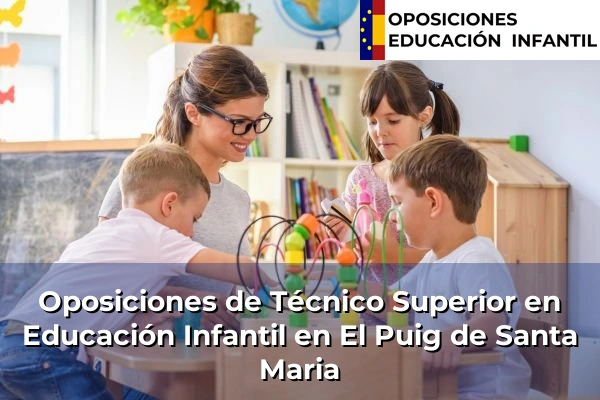 Oposiciones de Técnico Superior en Educación Infantil en El Puig de Santa Maria