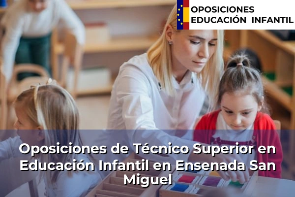 Oposiciones de Técnico Superior en Educación Infantil en Beas 130 Oposiciones de Técnico Superior en Educación Infantil en Ensenada San Miguel