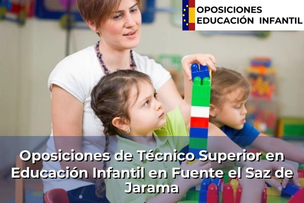 Oposiciones de Técnico Superior en Educación Infantil en Colmenarejo 43 Oposiciones de Técnico Superior en Educación Infantil en Fuente el Saz de Jarama