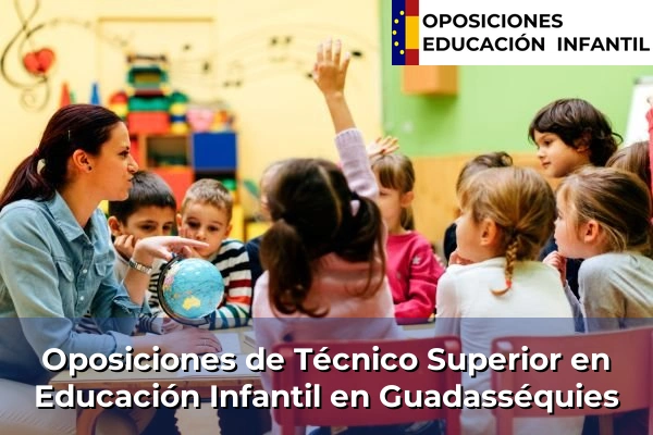 Oposiciones de Técnico Superior en Educación Infantil en Guadasséquies
