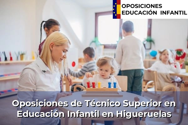 Oposiciones de Técnico Superior en Educación Infantil en Higueruelas