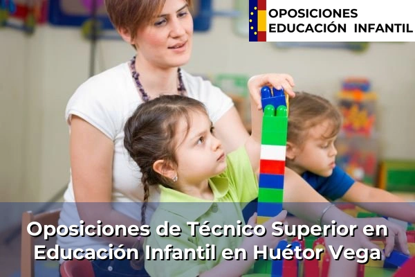 Oposiciones de Técnico Superior en Educación Infantil en Beas 168 Oposiciones de Técnico Superior en Educación Infantil en Huétor Vega