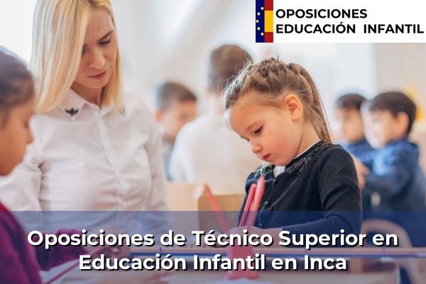 Oposiciones de Técnico Superior en Educación Infantil en Islas Baleares 20 Oposiciones de Técnico Superior en Educación Infantil en Inca