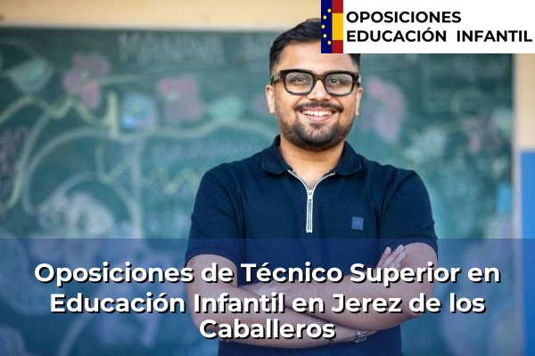 Oposiciones de Técnico Superior en Educación Infantil en Montijo 20 Oposiciones de Técnico Superior en Educación Infantil en Jerez de los Caballeros
