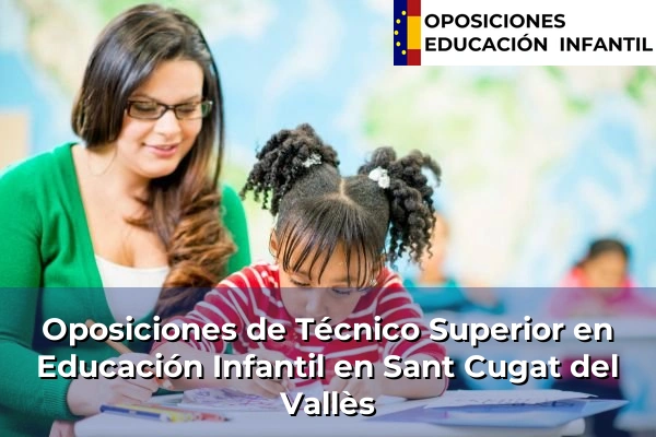 Oposiciones de Técnico Superior en Educación Infantil en Sant Cugat del Vallès