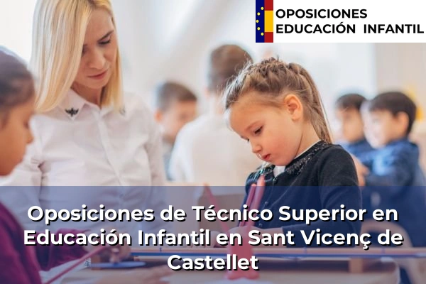 Oposiciones de Técnico Superior en Educación Infantil en Sant Vicenç de Castellet