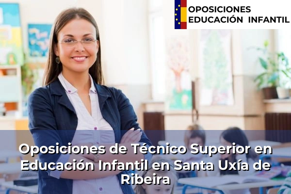 Oposiciones de Técnico Superior en Educación Infantil en Bosende 147 Oposiciones de Técnico Superior en Educación Infantil en Santa Uxía de Ribeira