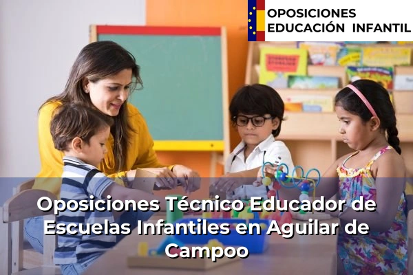 Oposiciones Técnico Educador de Escuelas Infantiles en Aguilar de Campoo