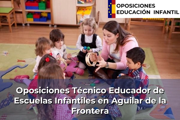 Oposiciones Técnico Educador de Escuelas Infantiles en Aguilar de la Frontera