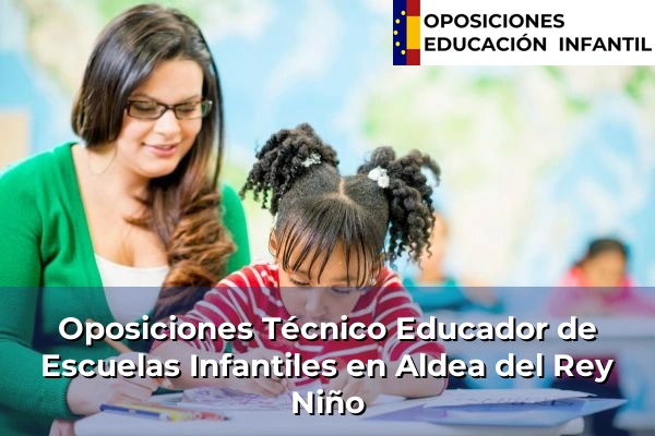 Oposiciones Técnico Educador de Escuelas Infantiles en Aldea del Rey Niño
