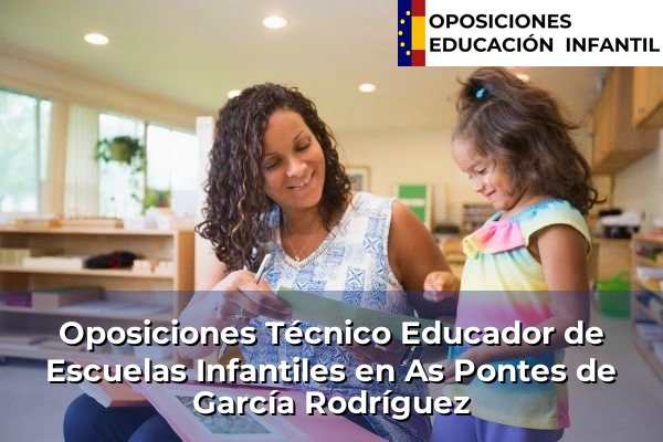 Oposiciones Técnico Educador de Escuelas Infantiles en Osedo 40 Oposiciones Técnico Educador de Escuelas Infantiles en As Pontes de García Rodríguez