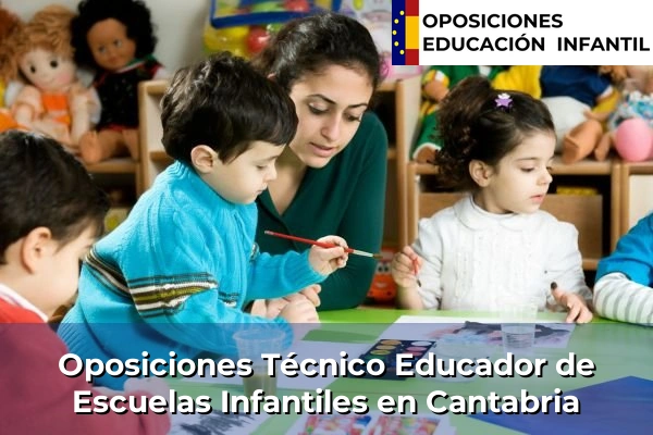 Oposiciones Técnico Educador de Escuelas Infantiles 6 Oposiciones Técnico Educador de Escuelas Infantiles en Cantabria