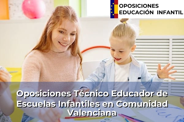 Oposiciones Técnico Educador de Escuelas Infantiles 12 Oposiciones Técnico Educador de Escuelas Infantiles en Comunidad Valenciana