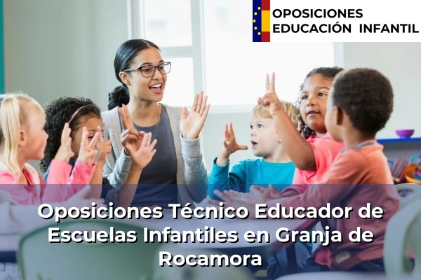 Oposiciones Técnico Educador de Escuelas Infantiles en Jávea 155 Oposiciones Técnico Educador de Escuelas Infantiles en Granja de Rocamora