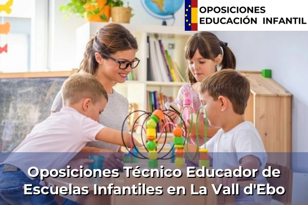 Oposiciones Técnico Educador de Escuelas Infantiles en Jávea 181 Oposiciones Técnico Educador de Escuelas Infantiles en La Vall d'Ebo