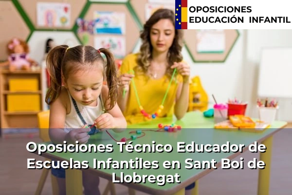 Oposiciones Técnico Educador de Escuelas Infantiles en Viladecans 157 Oposiciones Técnico Educador de Escuelas Infantiles en Sant Boi de Llobregat
