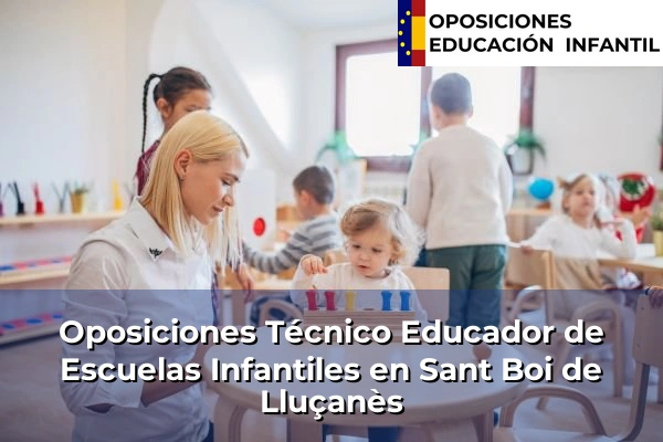 Oposiciones Técnico Educador de Escuelas Infantiles en Viladecans 158 Oposiciones Técnico Educador de Escuelas Infantiles en Sant Boi de Lluçanès