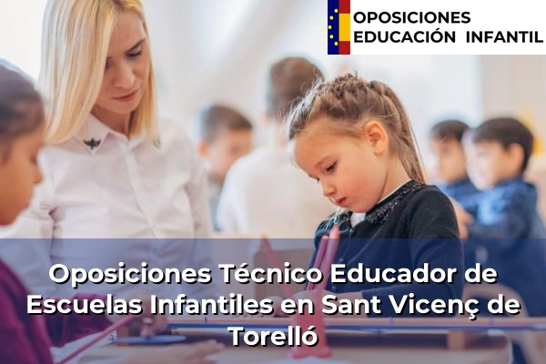 Oposiciones Técnico Educador de Escuelas Infantiles en Viladecans 182 Oposiciones Técnico Educador de Escuelas Infantiles en Sant Vicenç de Torelló