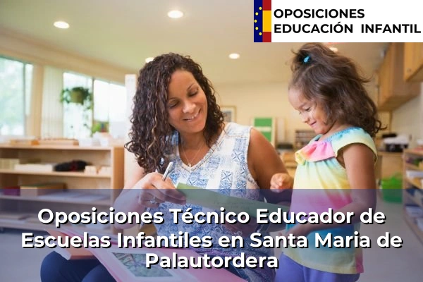 Oposiciones Técnico Educador de Escuelas Infantiles en Viladecans 189 Oposiciones Técnico Educador de Escuelas Infantiles en Santa Maria de Palautordera