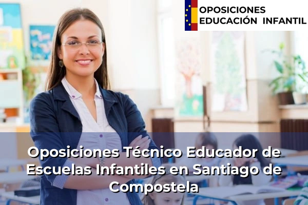 Oposiciones Técnico Educador de Escuelas Infantiles en Osedo 148 Oposiciones Técnico Educador de Escuelas Infantiles en Santiago de Compostela